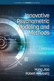 Innovative Psychometric Modeling and Methods by Hong Jiao, Robert W. Lissitz, 9781648022227