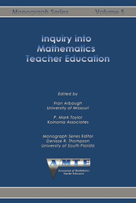 Inquiry into Mathematics Teacher Education by Fran Arbaugh, P. Mark Taylor, 9781623969493