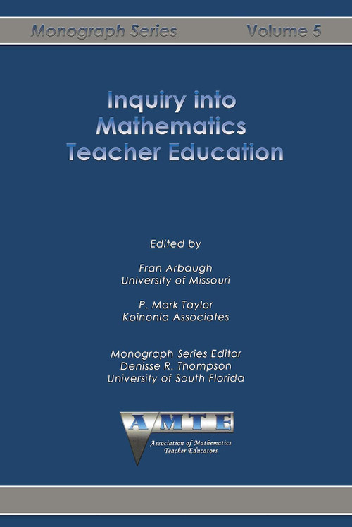 Inquiry into Mathematics Teacher Education by Fran Arbaugh, P. Mark Taylor, 9781623969493
