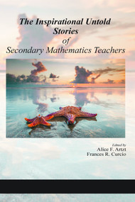The Inspirational Untold Stories of Secondary Mathematics Teachers by Alice F. Artzt, Frances R. Curcio, 9781648022012