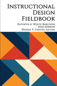 Instructional Design Fieldbook by Kathryn A. Wolfe-Burleson, Josh Herron, Wanda V. Chaves, 9781648029516