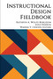 Instructional Design Fieldbook by Kathryn A. Wolfe-Burleson, Josh Herron, Wanda V. Chaves, 9781648029516