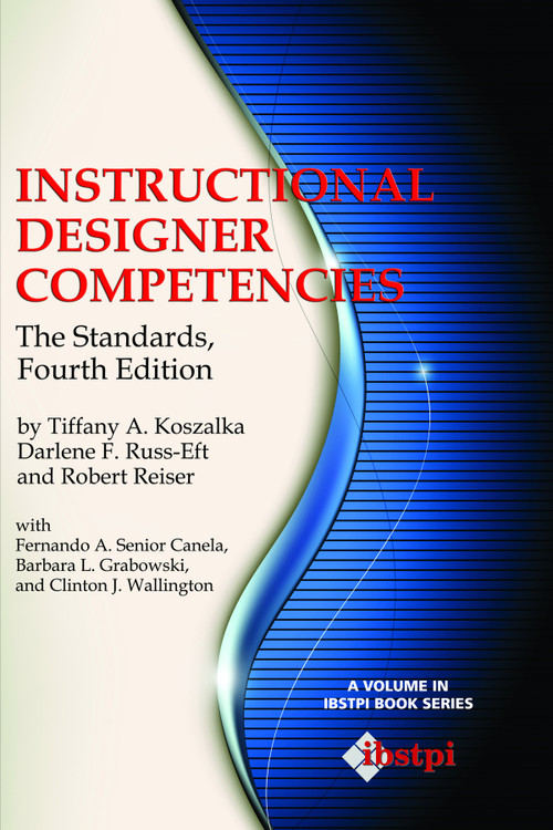 Instructional Designer Competencies (The Standards) by Tiffany A. Koszalka, Darlene F. Russ-Eft, Robert Reiser, 9781623964030