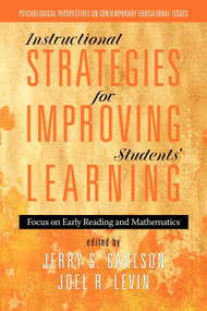 Instructional Strategies for Improving Students' Learning (Focus on Early Reading and Mathematics) by Jerry S. Carlson, Joel R. Levin, 9781617356292