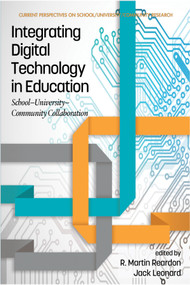 Integrating Digital Technology in Education (School-University-Community Collaboration) by R. Martin Reardon, Jack Leonard, 9781641136709
