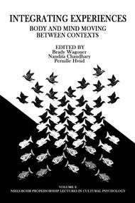 Integrating Experiences (Body and Mind Moving Between Contexts) by Brady Wagoner, Nandita Chaudhary, Pernille Hviid, 9781681230078
