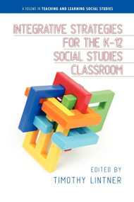 Integrative Strategies for the K-12 Social Studies Classroom by Timothy Lintner, 9781623960827
