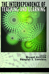 The Interdependence of Teaching and Learning by Bryant Griffith, Douglas J. Loveless, 9781623961411