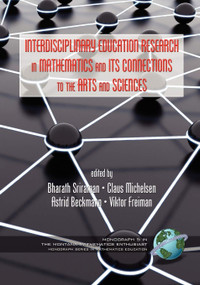 Interdisciplinary Educational Research in Mathematics and Its Connections to the Arts and Sciences by Bharath Sriraman, Claus Michelsen, Astrid Beckmann, Viktor Freiman, 9781593119836