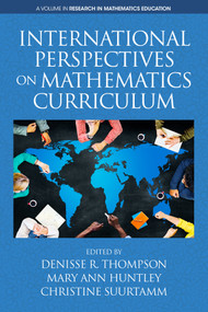 International Perspectives on Mathematics Curriculum by Denisse R. Thompson, Mary Ann Huntley, Christine Suurtamm, 9781641130431