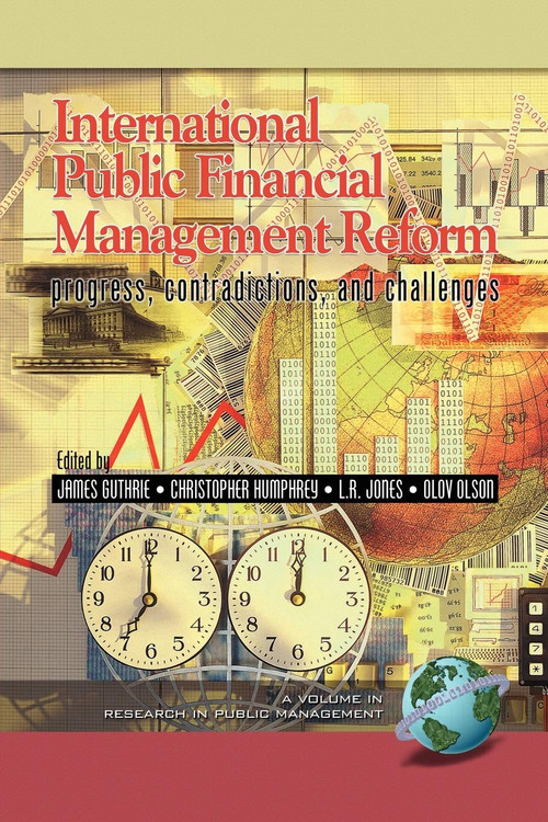 International Public Financial Management Reform (Progress, Contradictions, and Challenges) by James Guthrie, Christopher Humphrey, Lawrence R. Jones, Olov Olson, 9781593113445