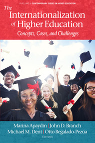 The Internationalization of Higher Education (Concepts, Cases, and Challenges) by Marina Apaydin, John D. Branch, Michael M. Dent, Otto Regalado-Pezúa, 9798887301693