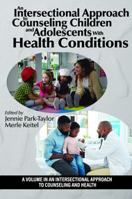 An Intersectional Approach to Counseling Children and Adolescents With Health Conditions by Jennie Park-Taylor, Merle A. Keitel, 9798887305868