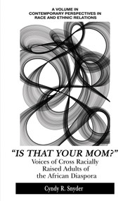 "Is That Your Mom?" (Voices of Cross Racially Raised Adults of The African Diaspora) by Cyndy R. Snyder, 9781681238494
