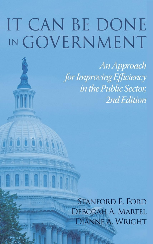 It Can Be Done in Government (An Approach for ImprovingEfficiency in the Public Sector) - 9798887304748 by Stanford E. Ford, Deborah A. Martel, Dianne A. Wright, 9798887304748