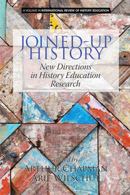 Joined-up History (New Directions in History Education Research) by Arthur Chapman, Arie Wilschut, Peter Lee, Rosalyn Ashby, Stuart Foster, 9781681230320