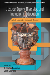 Justice, Equity, Diversity, and Inclusion in Education (School-University-Community Research) by R. Martin Reardon, Jack Leonard, 9798887307237