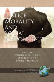 Justice, Morality, and Social Responsibility by Stephen W. Gilliland, Dirk D. Steiner, Daniel P. Skarlicki, 9781593118235