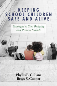 Keeping School Children Safe and Alive (Strategies to Stop Bullying and Prevent Suicide) - 9781648025037 by Phyllis E. Gillians, Bruce S. Cooper, 9781648025037