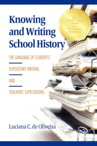 Knowing and Writing School History (The Language of Students' Expository Writing and Teachers' Expectations) by Luciana C. de Oliveira, 9781617353369