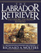 The Labrador Retriever (The History...the People...Revisited) by Richard A. Wolters, 9781641137089