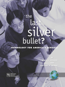 The Last Silver Bullet? (Technology for America's Schools) by Lewis C. Solmon, Kalyani R. Chirra, 9781593112462