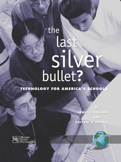 The Last Silver Bullet? (Technology for America's Schools) by Lewis C. Solmon, Kalyani R. Chirra, 9781593112462