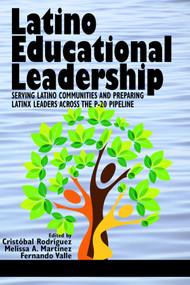 Latino Educational Leadership (Serving Latino Communities and Preparing Latinx Leaders Across the P-20 Pipeline) by Cristóbal Rodríguez, Melissa A. Martinez, Fernando Valle, 9781641133555