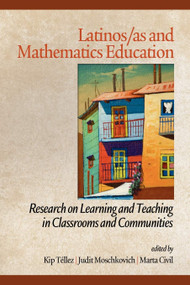 Latinos/As and Mathematics Education (Research on Learning and Teaching in Classrooms and Communities) by Kip Téllez, Judit Moschkovich, Marta Civil, 9781617354205