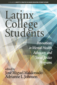 Latinx College Students (Innovations in Mental Health, Advocacy, and Social Justice Programs) by José Miguel Maldonado, Adrianne L. Johnson, 9798887304328