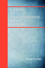 Leadership for School Improvement in the Caribbean by Austin N. Ezenne, 9781607523703