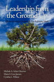 Leadership from the Ground Up (Effective Schooling in Traditionally Low Performing Schools) by Michele A. Acker-Hocevar, Marta I. Cruz-Janzen, Cynthia L. Wilson, 9781617356506