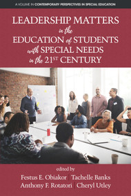 Leadership Matters in the Education of Students with Special Needs in the 21st Century by Festus E. Obiakor, Tachelle Banks, Anthony F. Rotatori, Cheryl A. Utley, 9781641130080