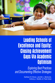 Leading Schools of Excellence and Equity - 9781617351198 by Kathleen M. Brown, Jennifer L. Benkovitz, Anthony J. Muttillo, Thad Urban, 9781617351198