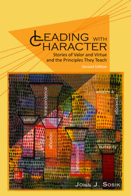 Leading with Character (Stories of Valor and Virtue and the Principles They Teach) - 9781681230139 by John J. Sosik, 9781681230139