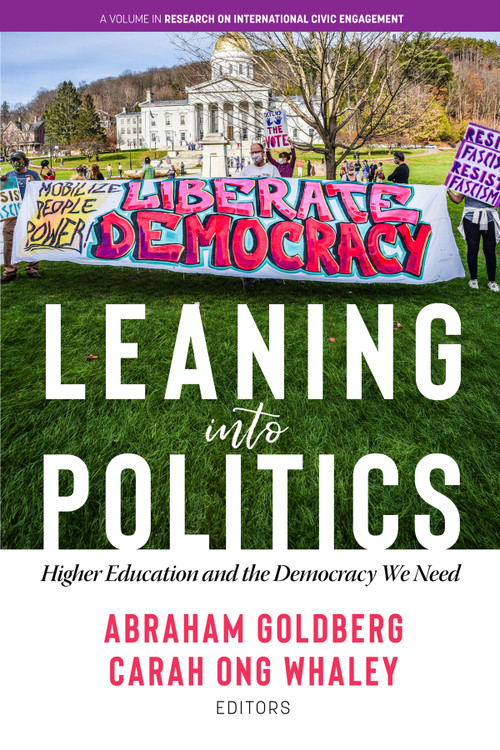 Leaning Into Politics (Higher Educationand the Democracy We Need) by Abraham Goldberg, Carah Ong Whaley, 9798887307008