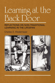 Learning at the Back Door (Reflections on Non-Traditional Learning in the Lifespan) by Charles A. Wedemeyer, 9781607523727
