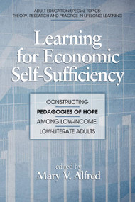 Learning for Economic Self-Sufficiency (Constructing Pedagogies of Hope Among Low-Income, Low-Literate Adults) by Mary V. Alfred, 9781617351105