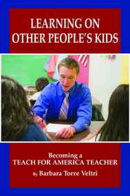Learning on Other People's Kids (Becoming a Teach for America Teacher) by Barbara Torre Veltri, 9781607524427