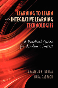 Learning to Learn with Integrative Learning Technologies (Ilt) (A Practical Guide for Academic Success) by Anastasia Kitsantas, Nada Dabbagh, 9781607523024