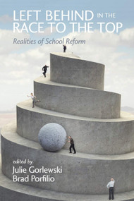 Left Behind in the Race to the Top (Realities of School Reform) by Julie Gorlewski, Brad J. Porfilio, 9781623963286