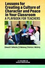 Lessons for Creating a Culture of Character and Peace in Your Classroom (A Playbook for Teachers) by Edward F. DeRoche, CJ Moloney, Patricia J. McGinty, 9781648027062