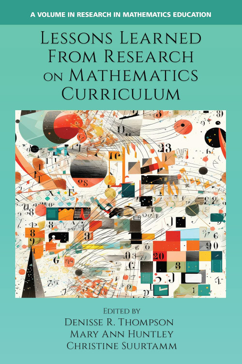 Lessons Learned From Research on Mathematics Curriculum by Denisse R. Thompson, Mary Ann Huntley, Christine Suurtamm, 9798887307091