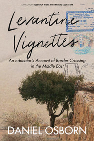 Levantine Vignettes (An Educator's Account of Border Crossing in the Middle East) by Daniel Osborn, 9798887308036