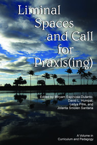 Liminal Spaces and Call for Praxis(ing) by Miryam Espinosa-Dulanto, David L. Humpal, Leilya Pitre, Jolanta Smolen Santana, 9781623964245