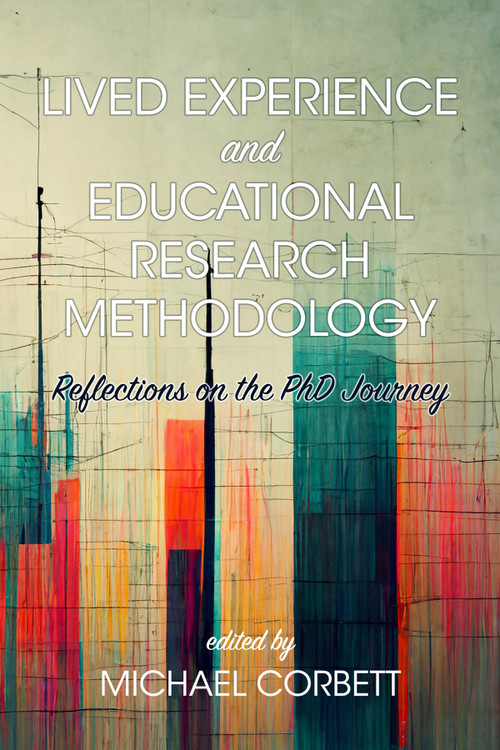 Lived Experience and Educational Research Methodology (Reflections on the PhD Journey) by Michael Corbett, 9798887308746