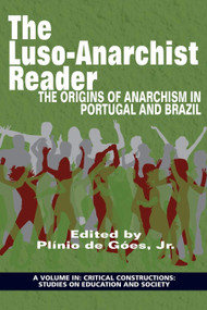 LusoAnarchist Reader (The Origins of Anarchism in Portugal and Brazil) by Plínio de Góes Jr., 9781681237183