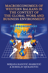Macroeconomics of Western Balkans in the Context of the Global Work and Business Environment by Mirjana Radović-Marković, Borislav Djukanović, 9781648029141