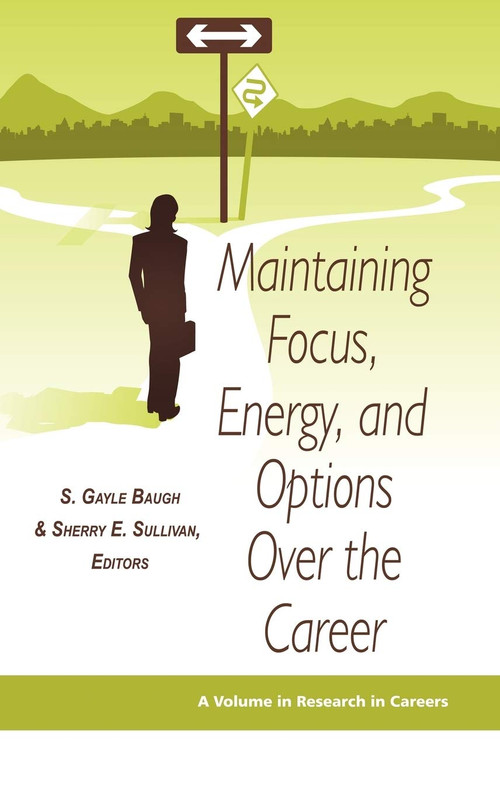 Maintaining Focus, Energy, and Options Over the Career by S. Gayle Baugh, Sherry E. Sullivan, 9781593119577