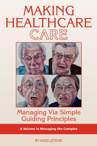 Making Healthcare Care (Managing Via Simple Guiding Principles) by Hugo K. Letiche, 9781593119225